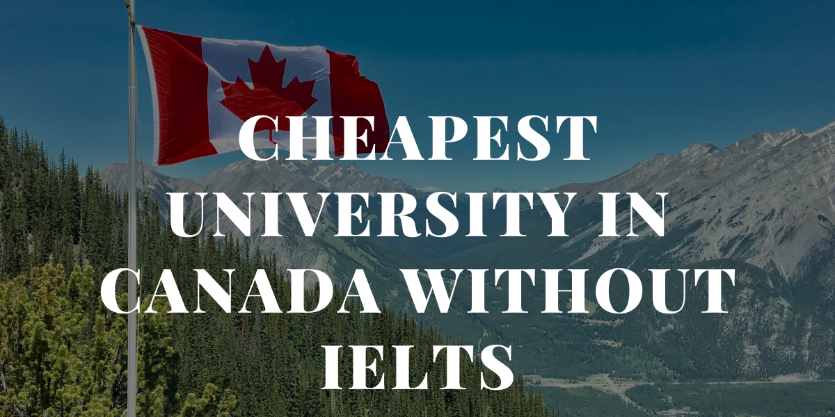 Cheapest University In Canada Without Ielts Cheapest University In Canada Without Ielts