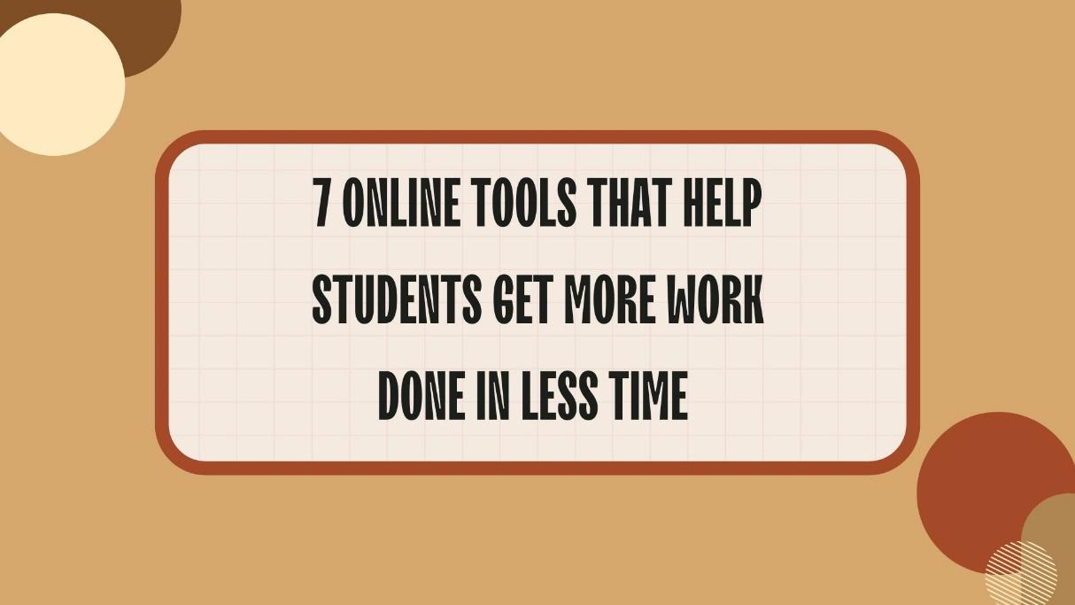 Online Tools That Help Students Get More Work Done in Less Time 