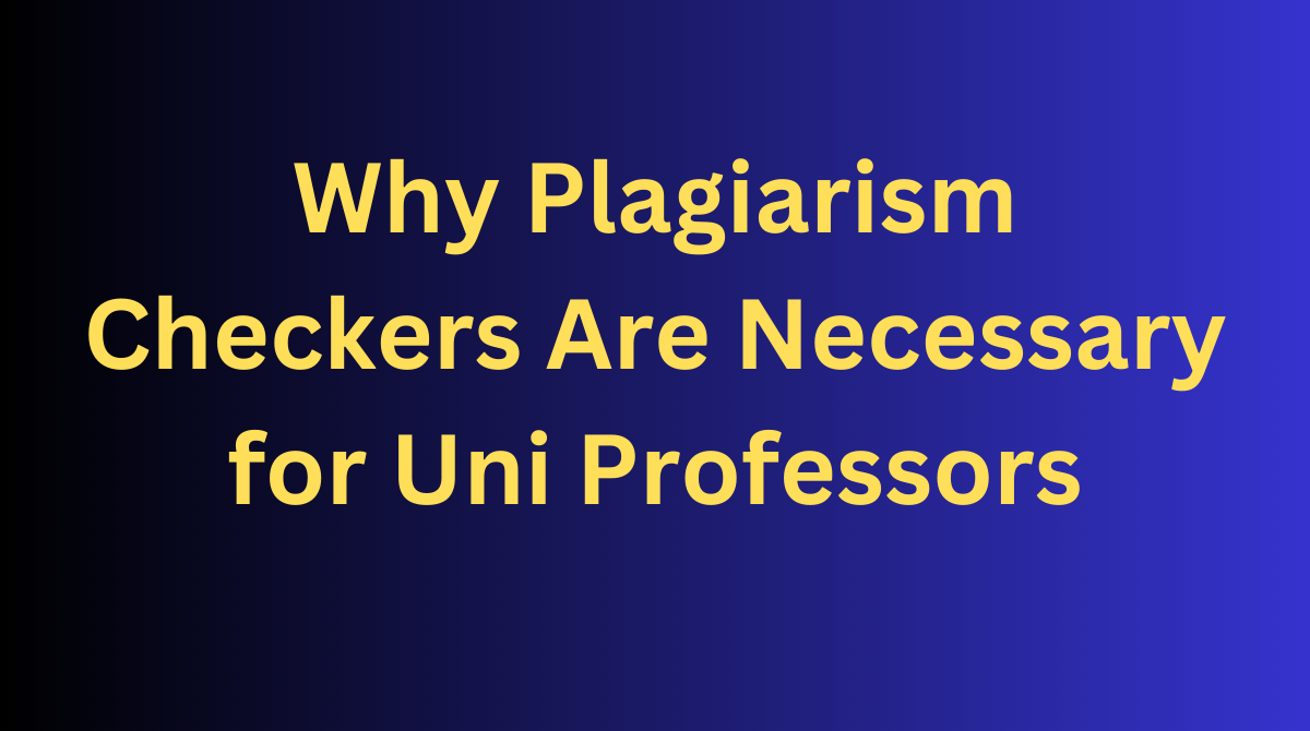 Why-Plagiarism-Checkers-Are-Necessary-for-Uni-Professors