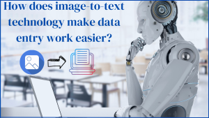 how-does-image-to-text-technology-make-data-entry-work-easier